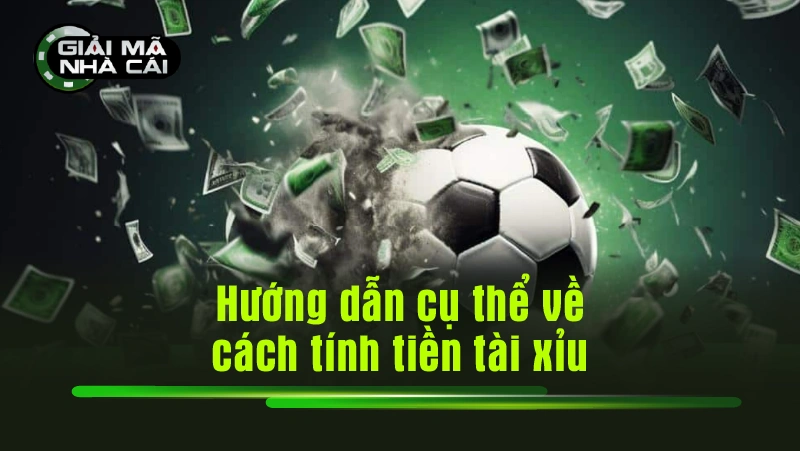 Hướng dẫn cụ thể về cách tính tiền tài xỉu