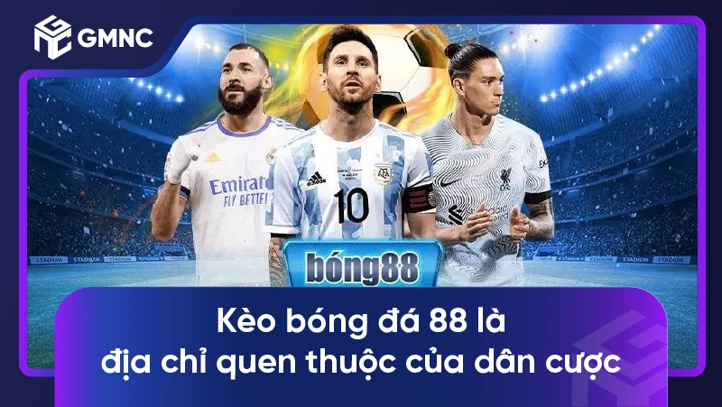 Kèo bóng đá 88 là địa chỉ quen thuộc của dân cược