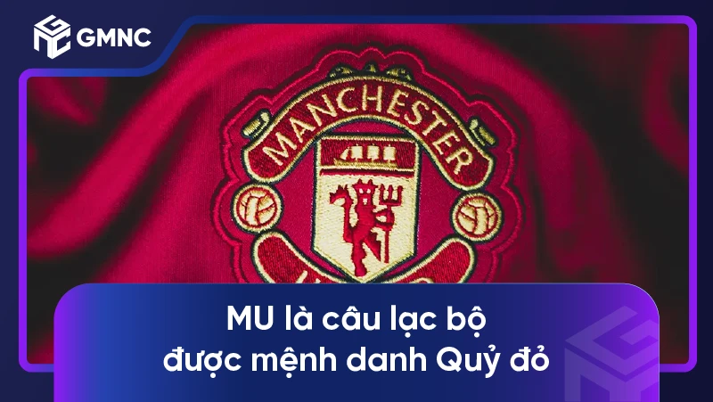 MU là câu lạc bộ được mệnh danh Quỷ đỏ