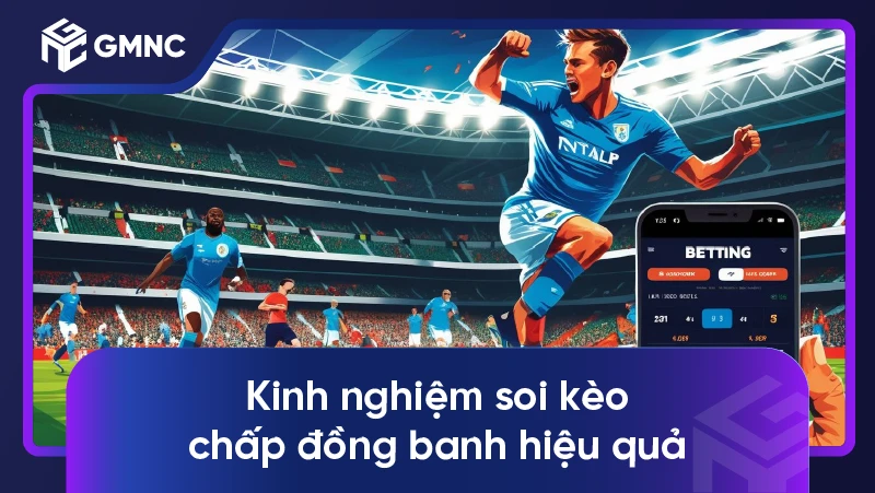 Kinh nghiệm soi kèo chấp đồng banh hiệu quả