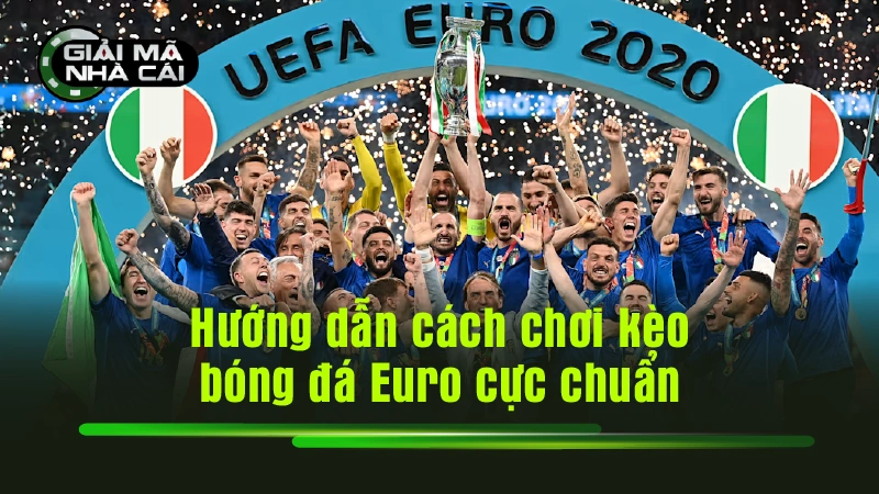 Hướng dẫn cách chơi kèo bóng đá Euro cực chuẩn
