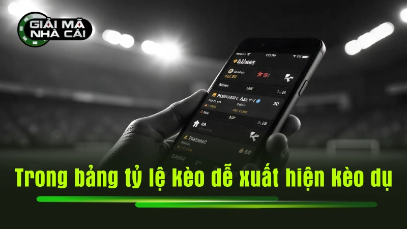 Trong bảng tỷ lệ kèo dễ xuất hiện kèo dụ