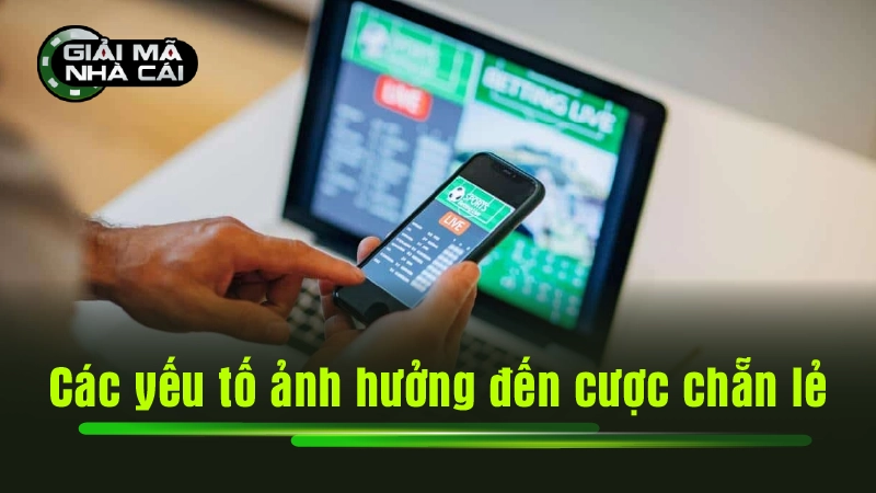 Các yếu tố ảnh hưởng đến cược chẵn lẻ