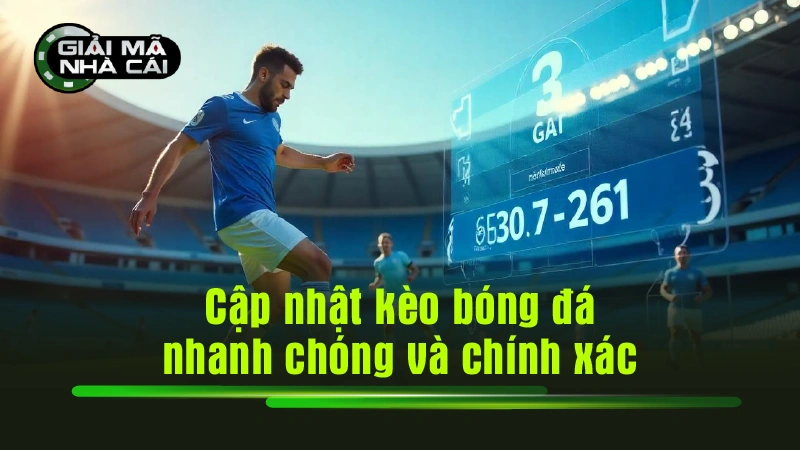 Cập nhật kèo bóng đá nhanh chóng và chính xác