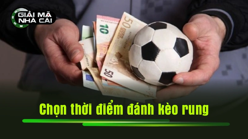 Chọn thời điểm đánh kèo rung