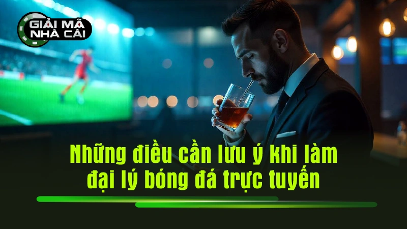 Những điều cần lưu ý khi làm đại lý bóng đá trực tuyến