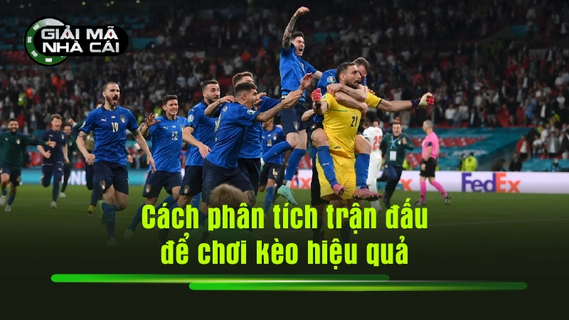 Cách phân tích trận đấu để chơi kèo hiệu quả