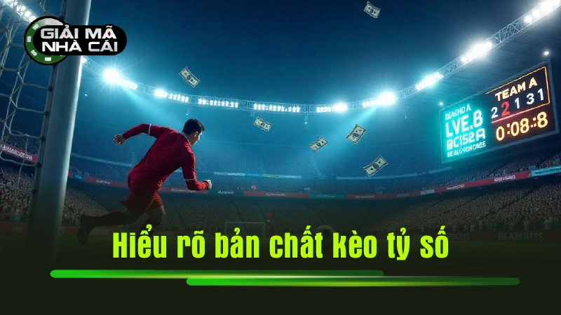 Hiểu rõ bản chất kèo tỷ số