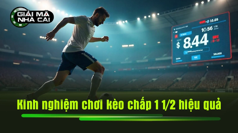 Kinh nghiệm chơi kèo chấp 1 1/2 hiệu quả