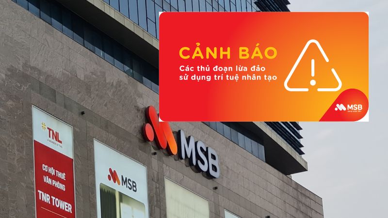 Ngân hàng MSB cảnh báo khẩn sau Tết: Công nghệ AI lừa đảo chiếm đoạt tài khoản